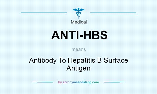 What does ANTI-HBS mean? It stands for Antibody To Hepatitis B Surface Antigen