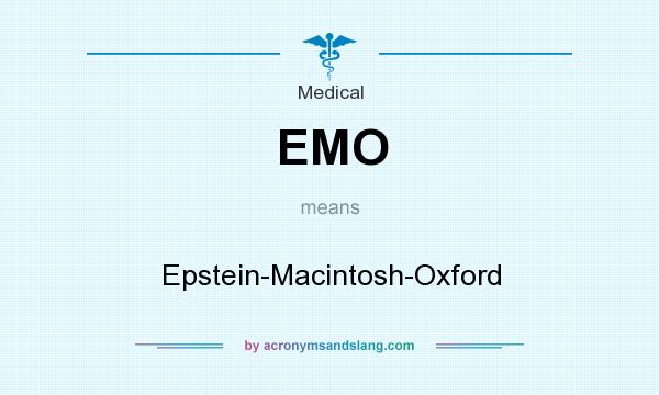 What does EMO mean? It stands for Epstein-Macintosh-Oxford