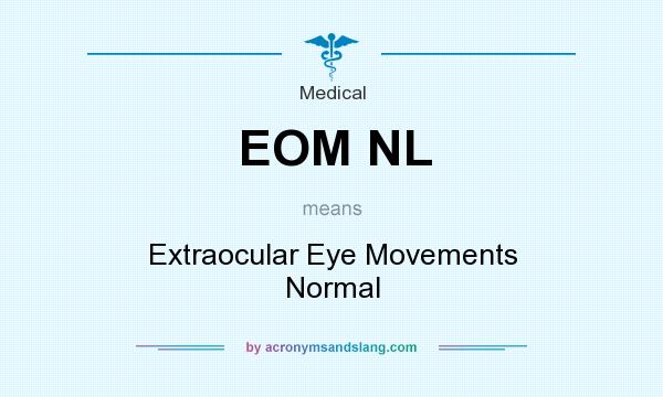 What does EOM NL mean? It stands for Extraocular Eye Movements Normal