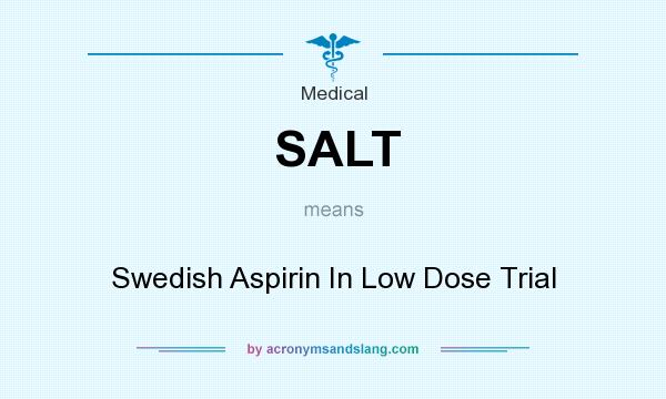 What does SALT mean? It stands for Swedish Aspirin In Low Dose Trial