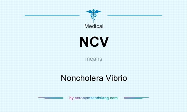 What does NCV mean? It stands for Noncholera Vibrio