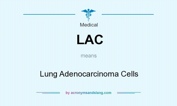 What does LAC mean? It stands for Lung Adenocarcinoma Cells