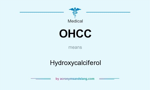 What does OHCC mean? It stands for Hydroxycalciferol