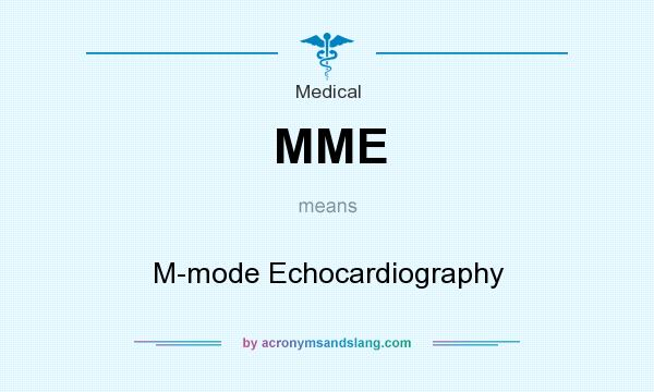 What does MME mean? It stands for M-mode Echocardiography