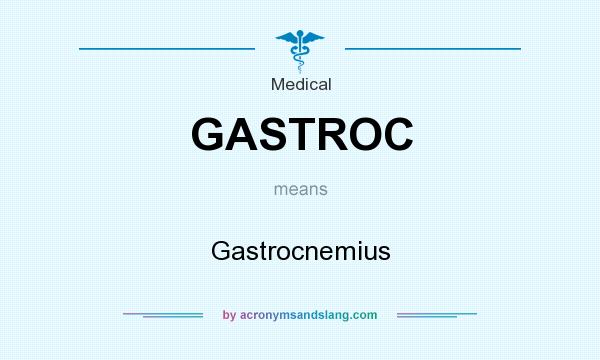 What does GASTROC mean? It stands for Gastrocnemius