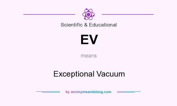 What does EV mean? It stands for Exceptional Vacuum