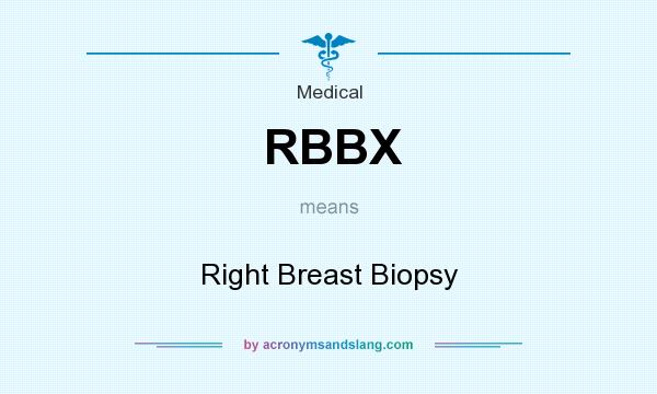 What does RBBX mean? It stands for Right Breast Biopsy