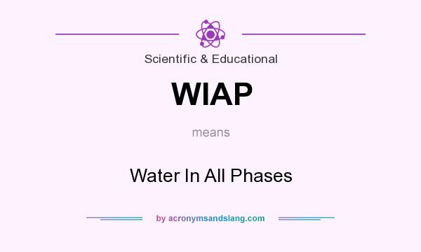 What does WIAP mean? It stands for Water In All Phases