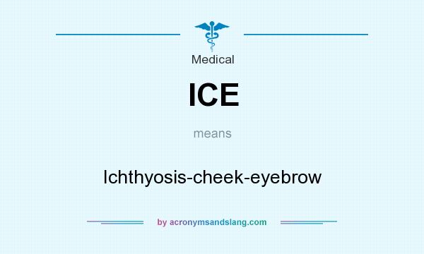 What does ICE mean? It stands for Ichthyosis-cheek-eyebrow