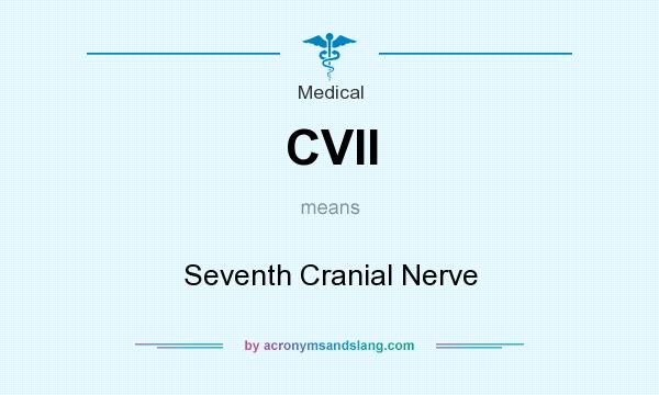 What does CVII mean? It stands for Seventh Cranial Nerve