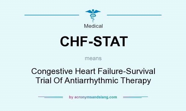 What does CHF-STAT mean? It stands for Congestive Heart Failure-Survival Trial Of Antiarrhythmic Therapy