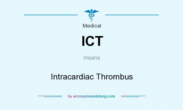 What does ICT mean? It stands for Intracardiac Thrombus