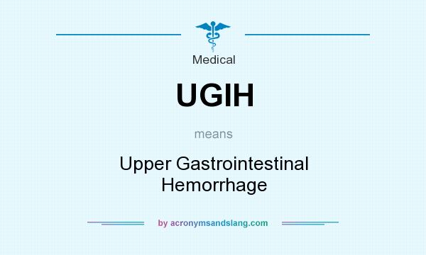 What does UGIH mean? It stands for Upper Gastrointestinal Hemorrhage