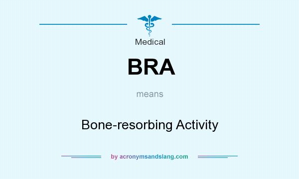 What does BRA mean? It stands for Bone-resorbing Activity