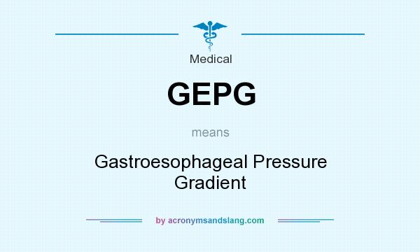 What does GEPG mean? It stands for Gastroesophageal Pressure Gradient