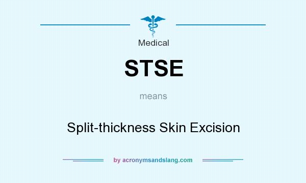 What does STSE mean? It stands for Split-thickness Skin Excision