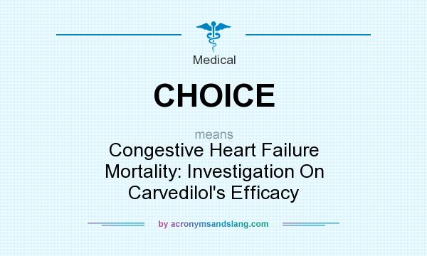 What does CHOICE mean? It stands for Congestive Heart Failure Mortality: Investigation On Carvedilol`s Efficacy