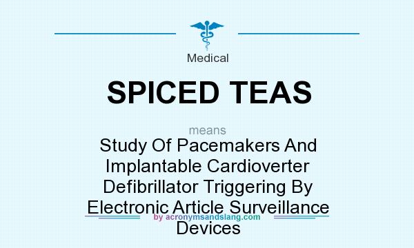 What does SPICED TEAS mean? It stands for Study Of Pacemakers And Implantable Cardioverter Defibrillator Triggering By Electronic Article Surveillance Devices