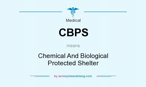 What does CBPS mean? It stands for Chemical And Biological Protected Shelter
