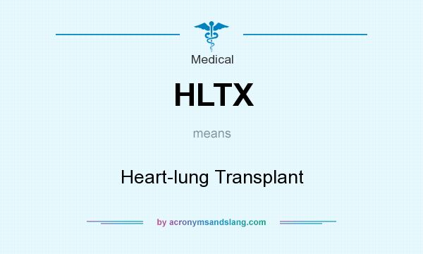 What does HLTX mean? It stands for Heart-lung Transplant