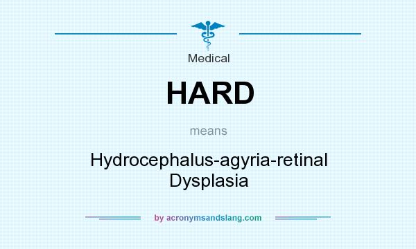 What does HARD mean? It stands for Hydrocephalus-agyria-retinal Dysplasia