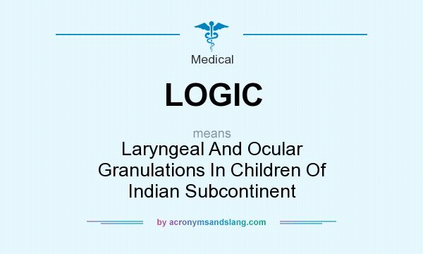 What does LOGIC mean? It stands for Laryngeal And Ocular Granulations In Children Of Indian Subcontinent