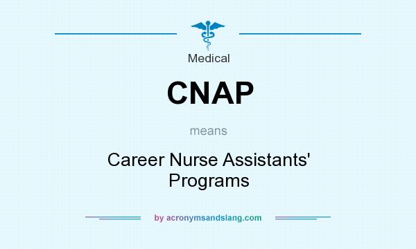 What does CNAP mean? It stands for Career Nurse Assistants` Programs