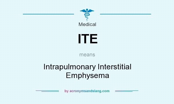 What does ITE mean? It stands for Intrapulmonary Interstitial Emphysema