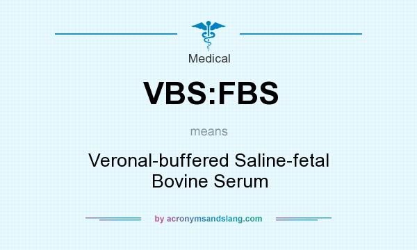 What does VBS:FBS mean? It stands for Veronal-buffered Saline-fetal Bovine Serum