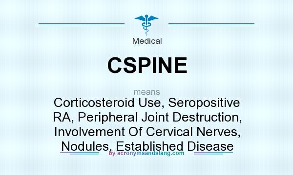 What does CSPINE mean? It stands for Corticosteroid Use, Seropositive RA, Peripheral Joint Destruction, Involvement Of Cervical Nerves, Nodules, Established Disease