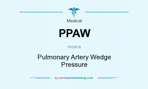 What does PPAW mean? It stands for Pulmonary Artery Wedge Pressure
