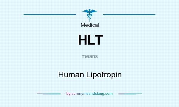What does HLT mean? It stands for Human Lipotropin