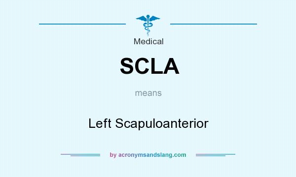 What does SCLA mean? It stands for Left Scapuloanterior