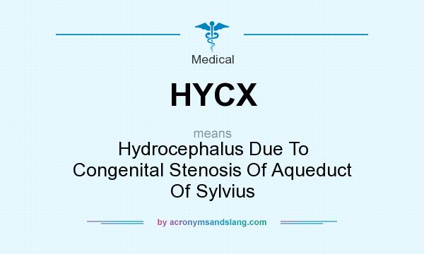 What does HYCX mean? It stands for Hydrocephalus Due To Congenital Stenosis Of Aqueduct Of Sylvius