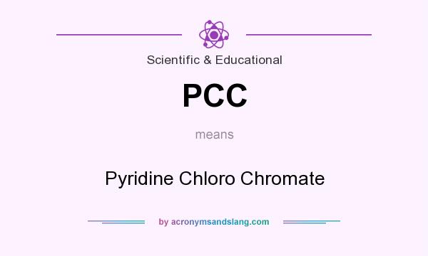What does PCC mean? It stands for Pyridine Chloro Chromate
