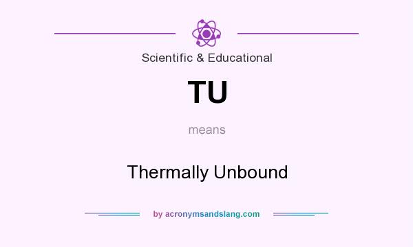 What does TU mean? It stands for Thermally Unbound