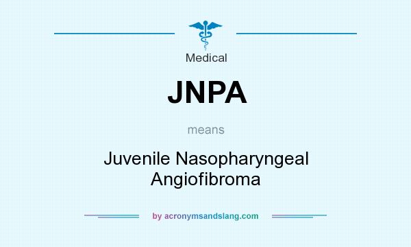 What does JNPA mean? It stands for Juvenile Nasopharyngeal Angiofibroma