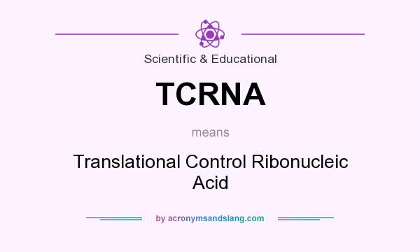What does TCRNA mean? It stands for Translational Control Ribonucleic Acid