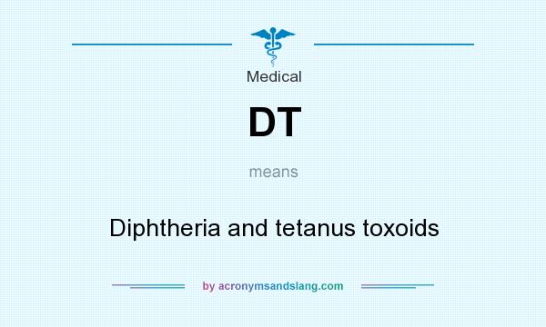 What does DT mean? It stands for Diphtheria and tetanus toxoids