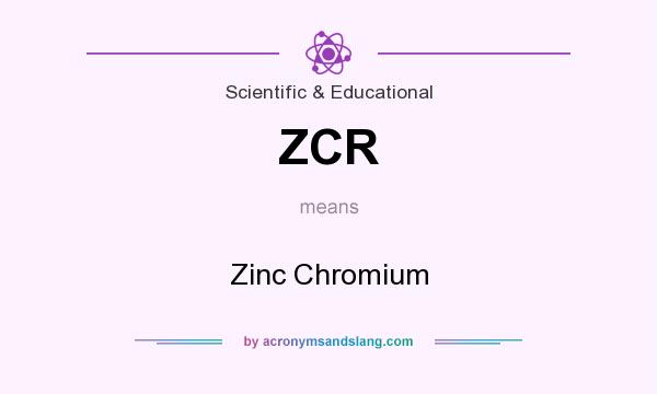What does ZCR mean? It stands for Zinc Chromium