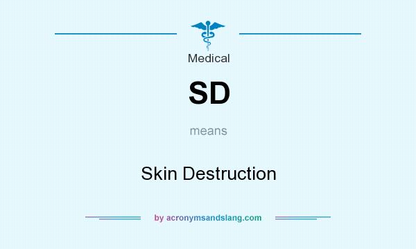 What does SD mean? It stands for Skin Destruction