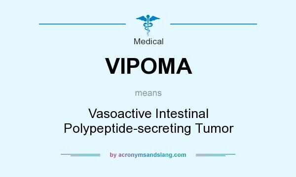 What does VIPOMA mean? It stands for Vasoactive Intestinal Polypeptide-secreting Tumor