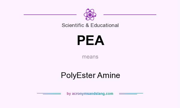 What does PEA mean? It stands for PolyEster Amine