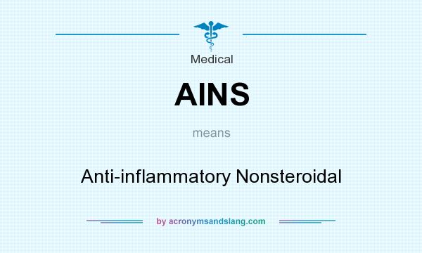 What does AINS mean? It stands for Anti-inflammatory Nonsteroidal
