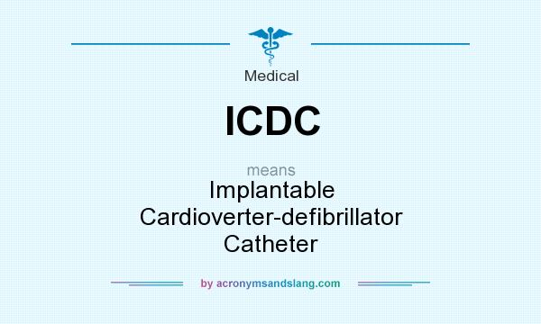 What does ICDC mean? It stands for Implantable Cardioverter-defibrillator Catheter