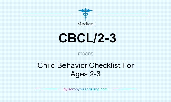 What does CBCL/2-3 mean? It stands for Child Behavior Checklist For Ages 2-3