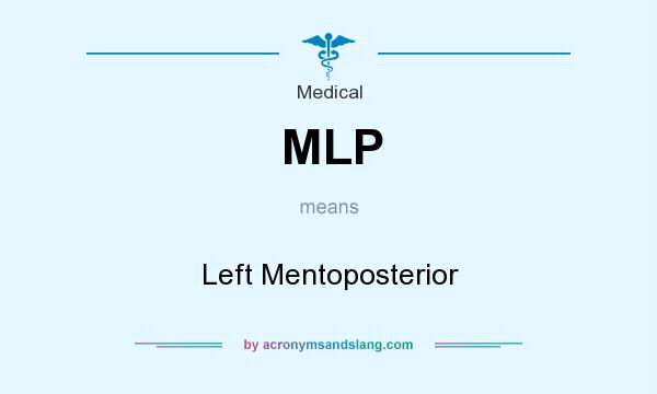 What does MLP mean? It stands for Left Mentoposterior