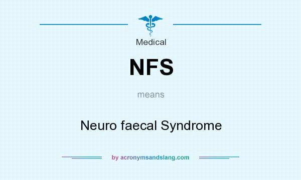 What does NFS mean? It stands for Neuro faecal Syndrome