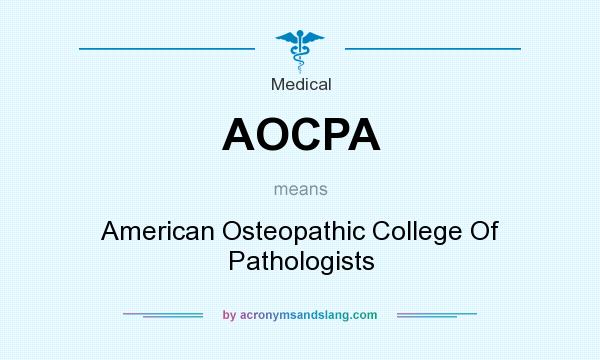 What does AOCPA mean? It stands for American Osteopathic College Of Pathologists