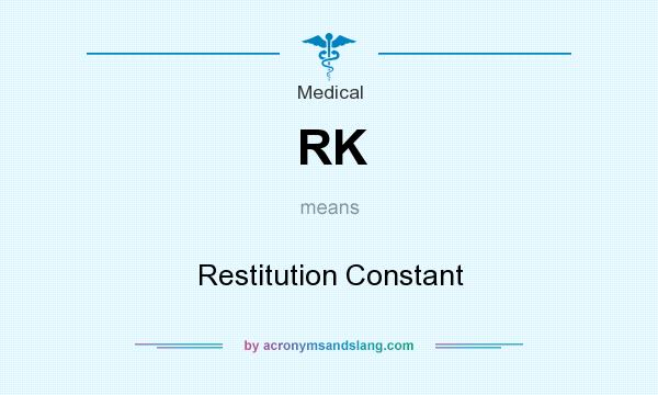 What does RK mean? It stands for Restitution Constant
